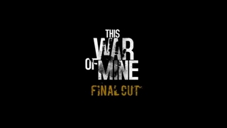 بازی This War of Mine: Final Cut